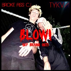 BLOW!(mybrainsout)ft. BROKE ASS CJ (prod. TRIPLESIXDELETE)