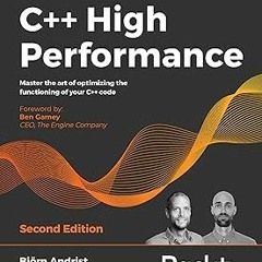 =$ C++ High Performance: Master the art of optimizing the functioning of your C++ code, 2nd Edi