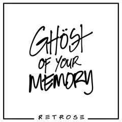RETROSE - Ghost of Your Memory