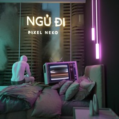 Ngủ Đi - Pixel Neko(feat. Vu Thanh Van)