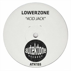 ATK155 - Lowerzone "4cid Jack" (Original Mix)(Preview)(Autektone Records)(Out Now)