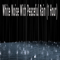 White Noise and Peaceful Rain (2 Hours)