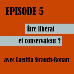 Episode 5 - Etre libéral et conservateur ? avec Laëtitia Strauch-Bonart