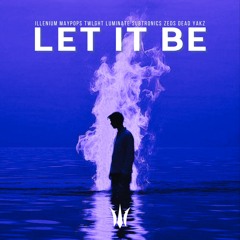 Illenium, M83, MAYPOPS, TWLGHT, LUMINATE, Subtronics, Zeds Dead, Yakz - LET IT BE (ELUMINATE MASHUP)