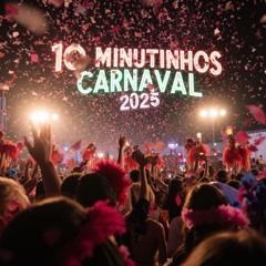 10 MINUTINHO DE CARNAVAL 2025