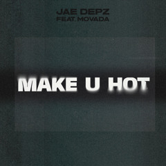 Make U Hot (feat. Movada)