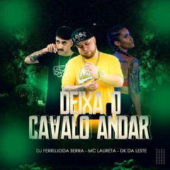 Deixa O Cavalo Andar ( DJ Ferrujo Da Serra, Mc Laureta E DK Da Leste )