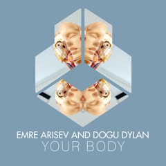 Emre Arisev & Dogu Dylan - Your Body (Original Mix)