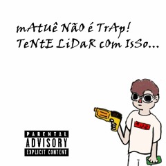 MATUE NÃO É TRAP