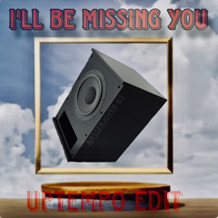 I´ll be missing you (Uptempo Edit)
