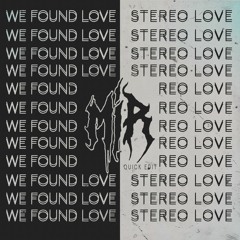WE FOUND LOVE x STEREO LOVE [ MIR QUICK EDIT ]