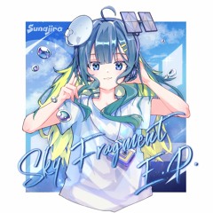 [XFD] Sky Fragment EP [Sunajiro 1st EP]