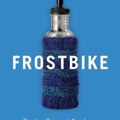 BOOK❤ [READ]✔ Frostbike: The Joy, Pain and Numbness of Winter Cycling