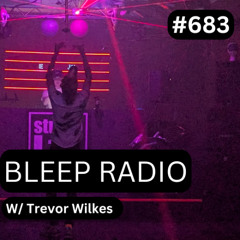 Bleep Radio #683 - Trevor Wilkes [Mind The Gap]