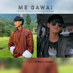 ME GAWAI- Sonam Phuntsho & RInchen Namgay - FX Music Prod.
