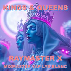 Raymaster X - Kings And Queens ft Lys Blanc