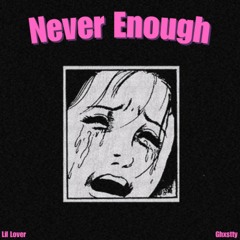 Never Enough Ft Ghxstty (prod. andrew dean)