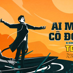 ICM × APJI - AI MANG CÔ ĐƠN ĐI - TGUN REMIX