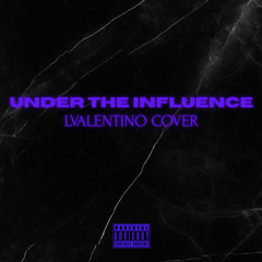 Under The Influence (LValentino Cover)
