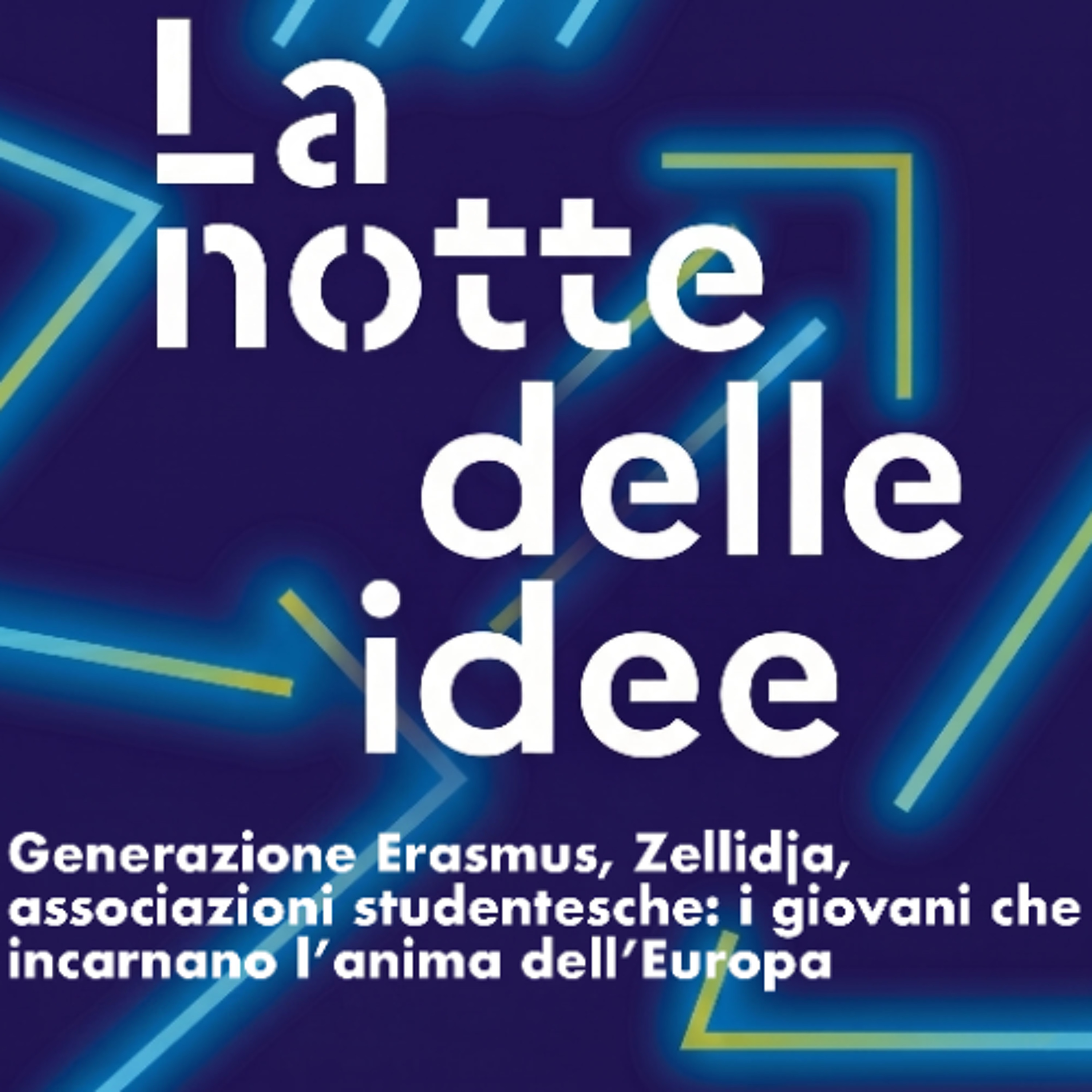 NOTTE DELLE IDEE 2026 | Generazione Erasmus, Zellidja, associazioni studentesche: i giovani che incarnano l’anima dell’Europa episode artwork