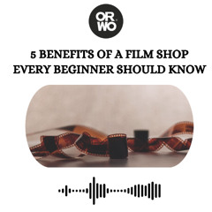5 Benefits of a Film Shop Every Beginner Should Know