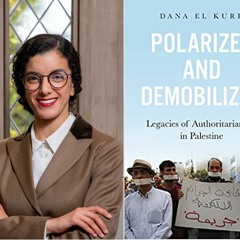 69. Dana El Kurd on Palestinian Authoritarianism and Protest
