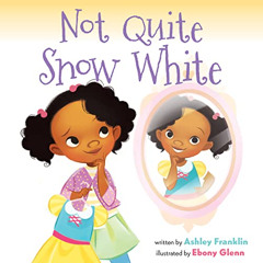 [Download] EBOOK ✓ Not Quite Snow White by  Ashley Franklin &  Ebony Glenn PDF EBOOK