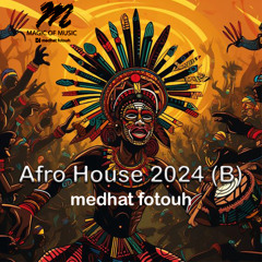 Afro House 2024 (B) - medhat fotouh ( MeeFoo )