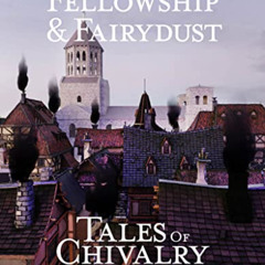 [READ] PDF 🖊️ Fellowship & Fairydust-Tales of Chivalry: A Medieval Anthology by  Ave