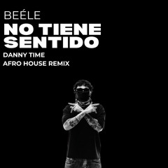 Beéle - No Tiene Sentido (Danny Time Afro House Remix) [Vox Filter Copyright] [FREE DOWNLOAD]