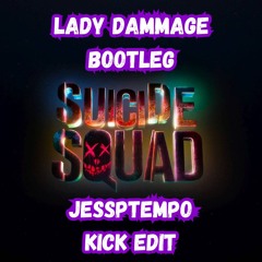 Lady Dammage - Suicide Squad Bootleg (JessPtempo Kick Edit)