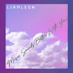 Music Sounds Better With You - LIAMLEON