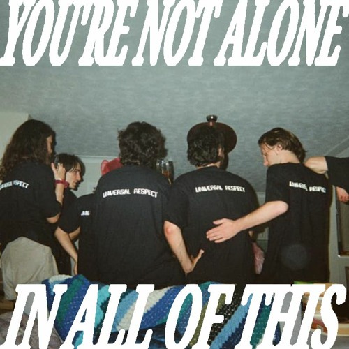 Your Not Alone In All Of This