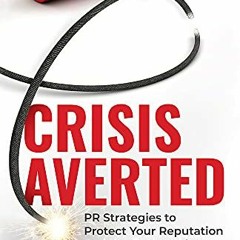 View [KINDLE PDF EBOOK EPUB] Crisis Averted: PR Strategies to Protect Your Reputation