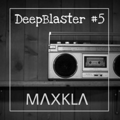 MΛXKLΛ - DeepBlaster #5