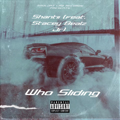 Shantii X StaceyBealzjr- Who Sliding