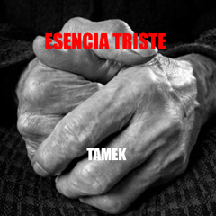 TAMEK - ESENCIA TRISTE