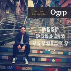 Deep Dreams Sessions no. 2 - Ogrp (Guest Mix)