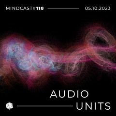MINDCAST 118 by Audio Units