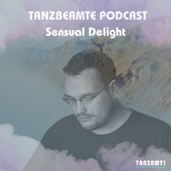 Tanzbeamte podcast by SENSUAL DELIGHT  SE05E02 #MUSICWITHAMESSAGE