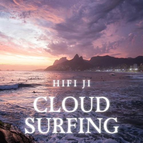 Stream Cloud Surfing by HiFi Ji | Listen online for free on SoundCloud
