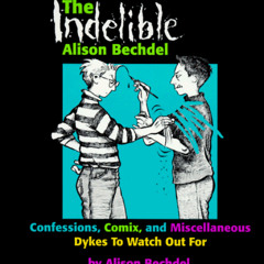 free EPUB 📋 The Indelible Alison Bechdel: Confessions, Comix, and Miscellaneous Dyke