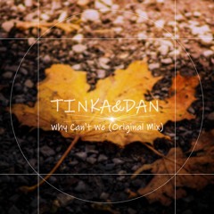 TINKA&DAN - Why Can't We (Original Mix)