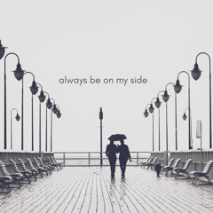 Always been by my side
