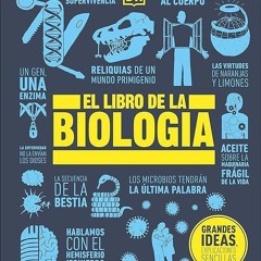 [PDF⚡READ❤ONLINE]  El libro de la biolog?a (The Biology Book) (DK Big Ideas) (Spanish Edition)