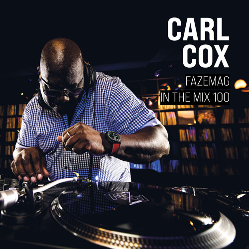 Carl Cox – FAZEmag In The Mix 100