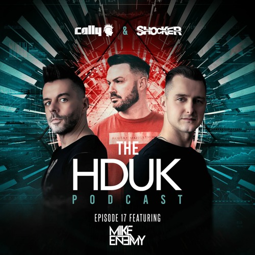 HDUK Podcast Episode 17 - Cally & Shocker ft. Mike Enemy | Free Download