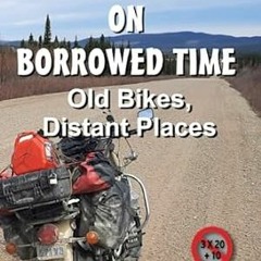 🥥FREE [EPUB & PDF] ADVENTURES ON BORROWED TIME Old bikes Distant Places 🥥