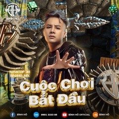 Nonstop 3H Cuộc Chơi Bắt Đầu - Bình Hồ Remix