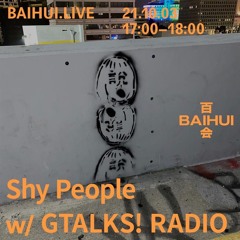 BAIHUI.LIVE x Shy People w/ gtalks! radio